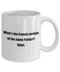 Valet Coffee Mug Parking Valet Gift Funny Valet Parking Present What39s The French Version Of The Name Parker Graphic Tee – Everyday Comfort · Top Pick For Any Outfit