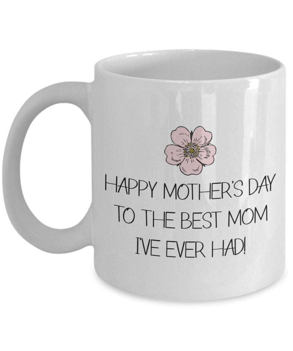Funny Gift For Mom Mothers Day Coffee Mug Funny Cute Gift For Mother Mothers Day Present The Best Mom I39ve Ever Had Graphic Tee – Premium Graphic · Great Gift For Fans