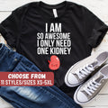 I Am So Awesome I Only Need One Kidney TShirt Kidney Donor Shirt Organ Donation Shirt Organ Transplant Funny Kidney Shirt Kidney Tees Graphic Tee – Everyday Comfort · Perfect For Daily Wear