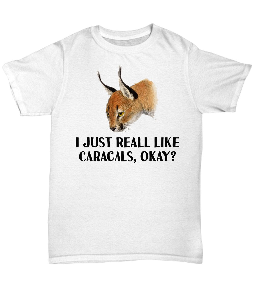 Caracal TShirt Caracal Gift Caracal Lover Present For Caracal Fans I Just Really Like Caracals Okay Unisex Tee Graphic Tee – Bold Style · Perfect For Daily Wear