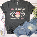 Life is Short Eat Dessert First Shirt Cupcakes Shirt Baking Gifts Dessert Lover Foodie Shirt Chef Shirt Cupcake Queen Cupcake Gift Graphic Tee – Easygoing Wear · Must-Have Style