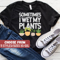Funny Plant Shirt Garden Lover Gift Garden Lovers Gifts Garden Shirt For Women Gardening Gift Sometimes I Wet My Plants TShirt Graphic Tee – Soft Feel · Perfect For Daily Wear