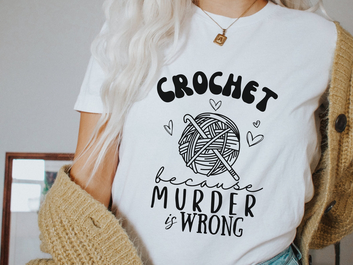 Funny Crochet Because Murder is Wrong Dark Humor Tshirt for Women Cute Yarn Crochet Hook Tee Shirt Gift Crochet Shirt Gift for Yarn Lover Graphic Tee – Aesthetic Look · Great Gift For Fans