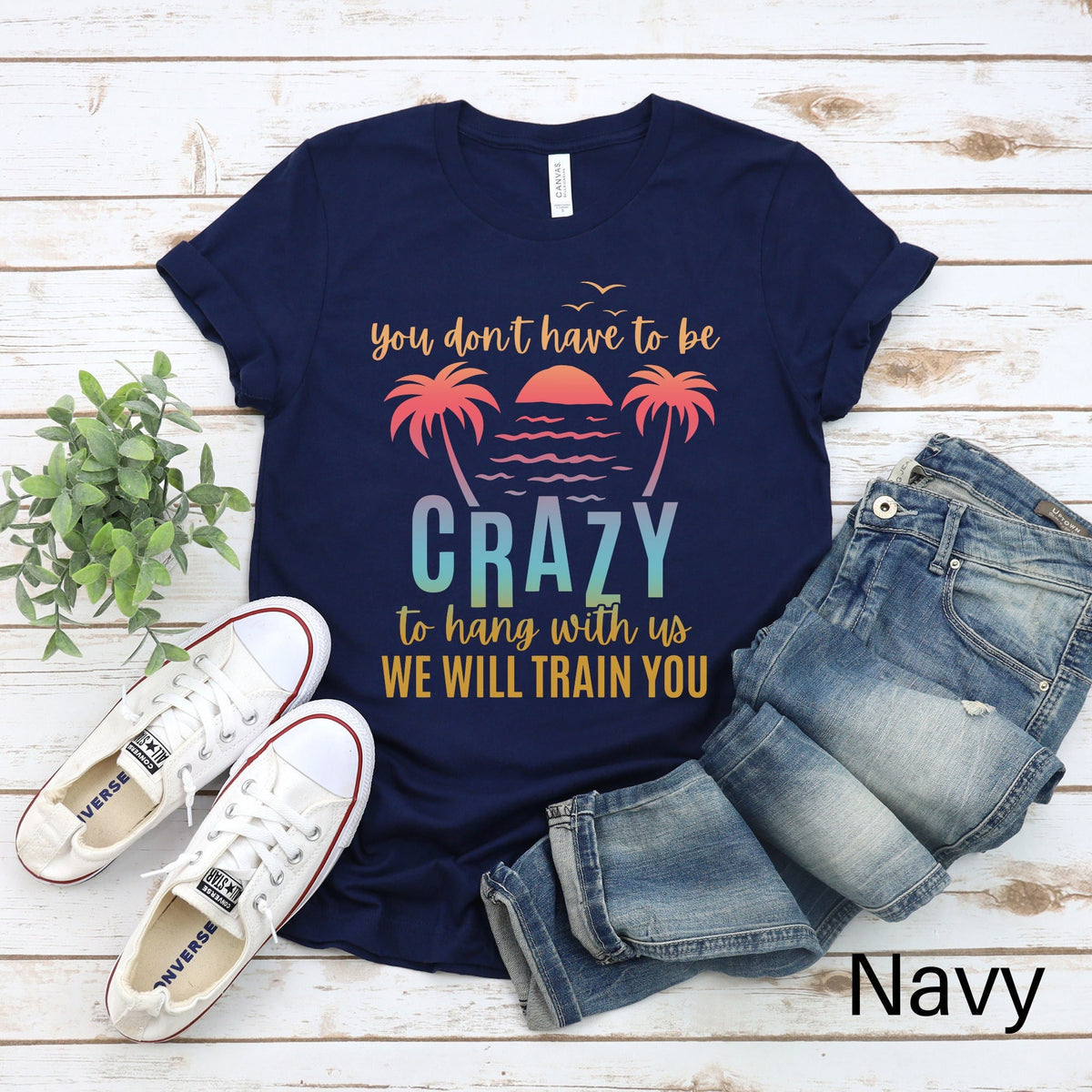 You Don39t Have to Be Crazy to Hang With Us We Will Train You Shirt Funny Vacation Shirt Funny Cruise Tshirt Summer Beach Shirt Graphic Tee – Fan Favorite · Must-Have Style