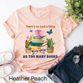 There39s No Such Thing As Too Many Books Shirt Reading Teacher Shirt Teacher Gift Teacher Appreciation Gift Librarian Gift Librarian Tee Graphic Tee – Easygoing Wear · High-Quality Print