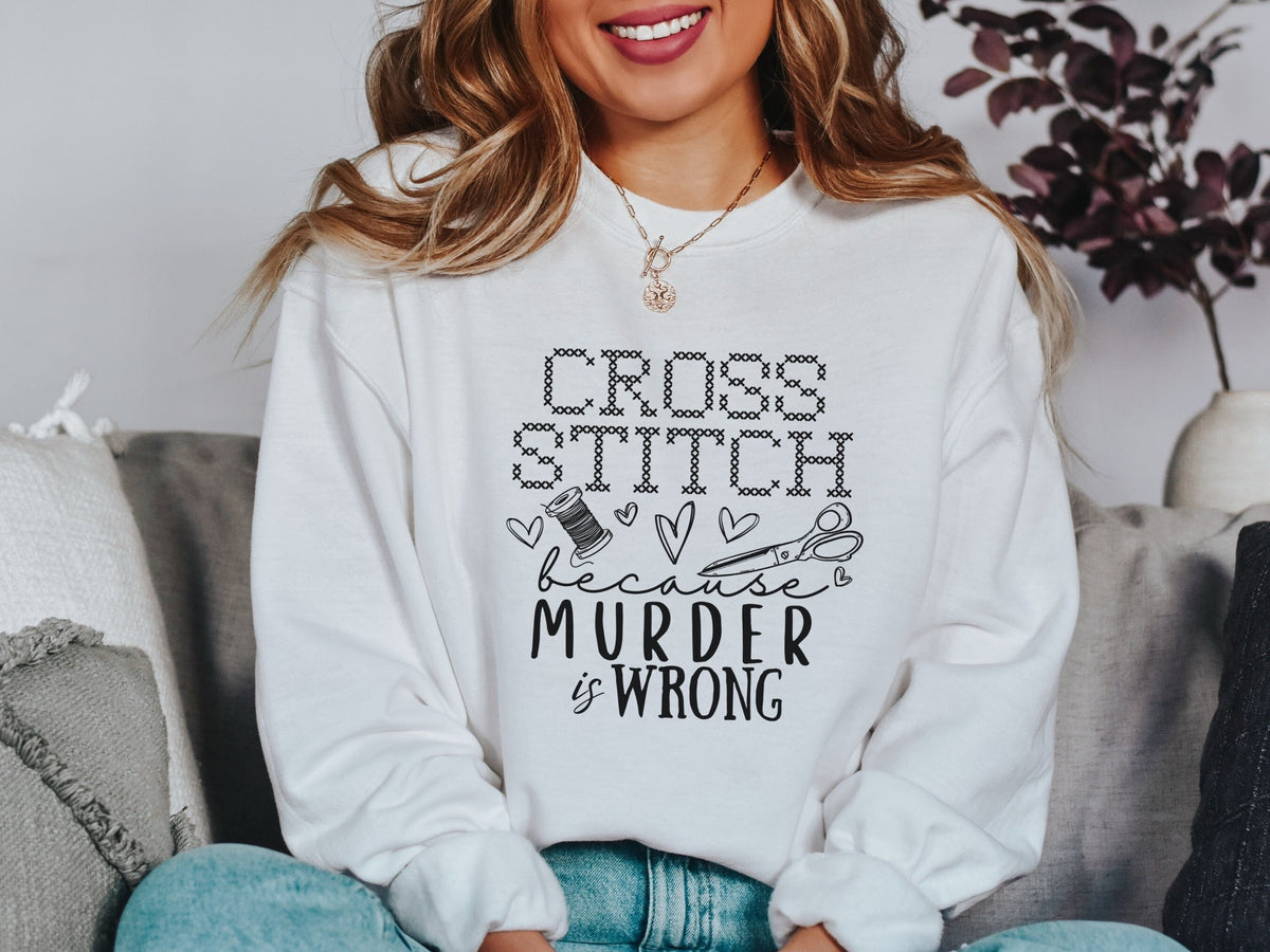 Funny Cross Stitch Because Murder is Wrong Dark Humor Womens Pullover Sweatshirt Cute Sweatshirt Gift for Fiber Artist Embroidery Lover Sweatshirt – Easygoing Wear · Perfect For Daily Wear