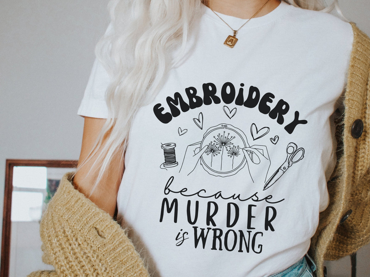 Funny Embroidery Because Murder is Wrong Dark Humor Tshirt for Women Embroidery Seamstress Shirt Gift for Fiber Artist Stitching T shirt Graphic Tee – Bold Style · Perfect For Daily Wear