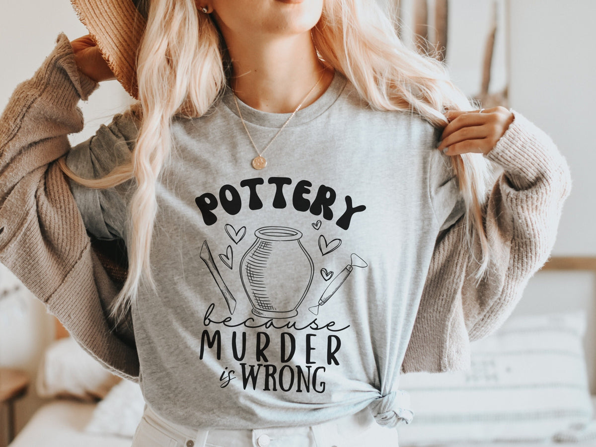 Funny Pottery Because Murder is Wrong Dark Humor Tshirt for Women Clay Sculpture Pottery Shirt Gift for Her Clay Pottery Hobby Tee Shirt Graphic Tee – Easygoing Wear · Must-Have Style