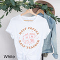 Half Teacher Half Coffee Shirt Teacher Shirt Coffee Lover Gift Coffee Lover Shirt Teacher Appreciation Teaching Shirt Teacher Gift Graphic Tee – Feel-Good Design · Top Pick For Any Outfit