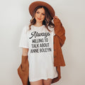 Funny Anne Boleyn Tee Shirt for History Lover or Teacher Always Willing To Talk About Anne Boleyn Gift for English History Professor Graphic Tee – Soft Feel · High-Quality Print