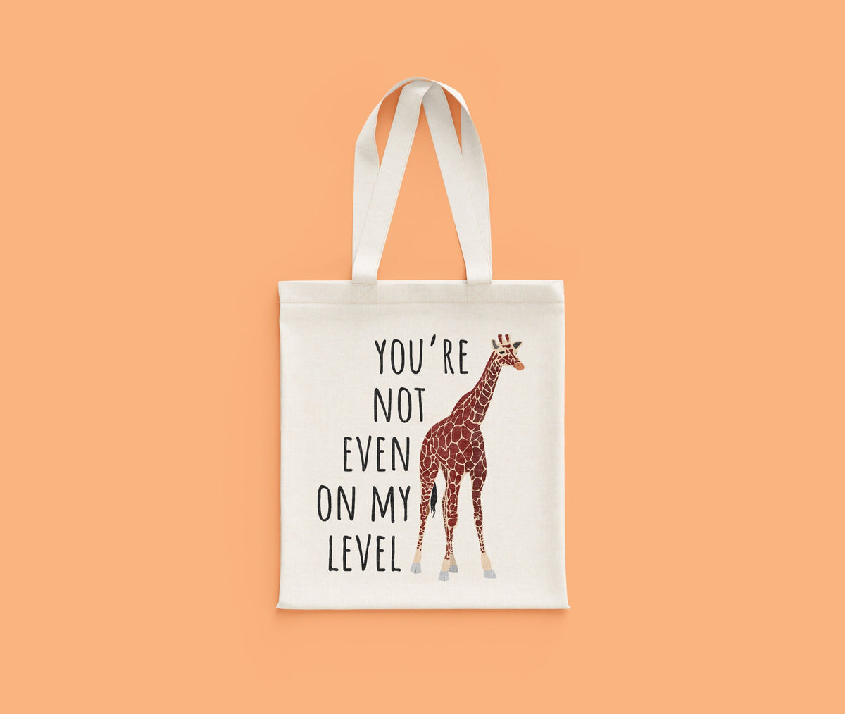 Cute Giraffe Gift Giraffe Tote Bag You39re Not Even On My Level Funny Animal Pun Giraffe Lover Present Tote Bag – Soft Feel · Top Pick For Any Outfit