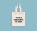 Funny Philosophy Tote Bag Philosophy Student Gift Idea Philosophy Teacher Gift I Went Into Philosophy For The Money Tote Bag – Everyday Comfort · Great Gift For Fans