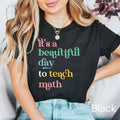 It39s a Beautiful Day to Teach Math Shirt Math Teacher Shirt Teacher Appreciation Gift Math Teacher Gift Math Shirt Math Gift Graphic Tee – Aesthetic Look · High-Quality Print