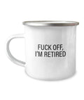 Funny Retirement Mug Retiree Gift Idea Coworker Retirement Gift Retirement Party Fuck Off I39m Retired Enamel Camper Mug Graphic Tee – Bold Style · Top Pick For Any Outfit