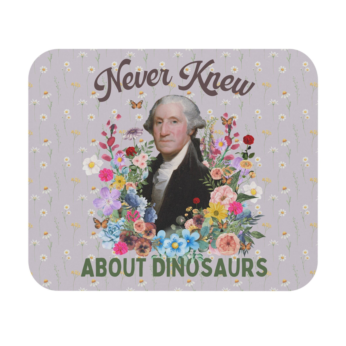 Funny Mousepad for History Teacher George Washington Never Knew About Dinosaurs Cute Floral Mousepad History Professor Social Studies Graphic Tee – Fan Favorite · Great Gift For Fans