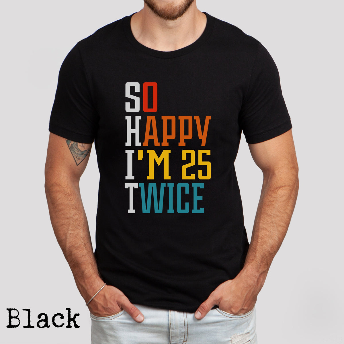 So Happy I39m 25 Twice Shirt 50th Birthday Shirt It39s My Birthday 50th Birthday Gift Birthday Shirt 50th Birthday Men 50 Years Old Tee Graphic Tee – Everyday Comfort · Great Gift For Fans