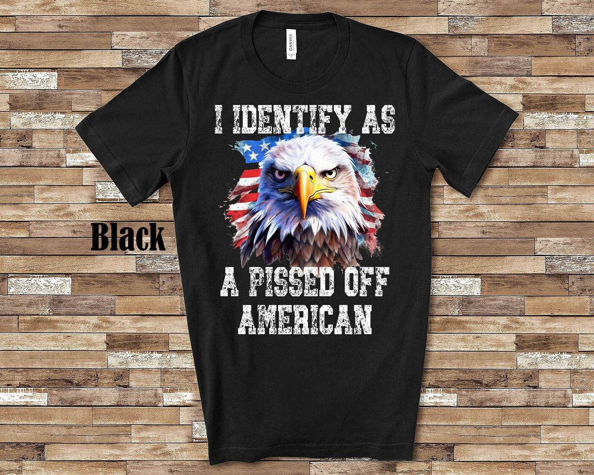 I Identify As A Pissed Off American US USA American Patriotic Tshirt Great for Fourth of July Memorial Day or Veteran39s Day Graphic Tee – Warm & Stylish · Great Gift For Fans