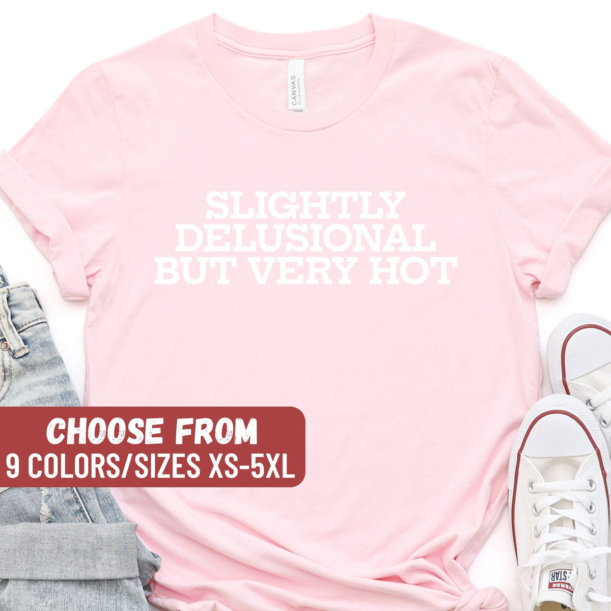 Funny TShirts Birthday Gifts Funny Gift For Her Funny Gift Cute Funny Shirt Hot Shirt Slightly Delusional But Very Hot TShirt Graphic Tee – Fan Favorite · Perfect For Daily Wear