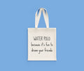 Funny Water Polo Tote Bag Water Polo Gift It Is Fun To Drown Your Friends Water Polo Present Tote Bag – Soft Feel · Top Pick For Any Outfit