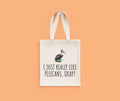 Funny Pelican Tote Bag Pelican Lover Gift Idea I Just Really Like Pelicans Okay Pelican Present Tote Bag – Soft Feel · High-Quality Print
