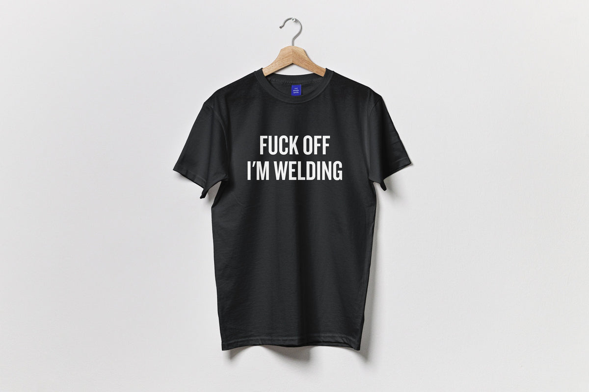 Funny Welding Shirt Unisex Tee Welder Gift Idea Present For Welder Fuck Off I39m Welding Graphic Tee – Cozy Vibes · Perfect For Daily Wear