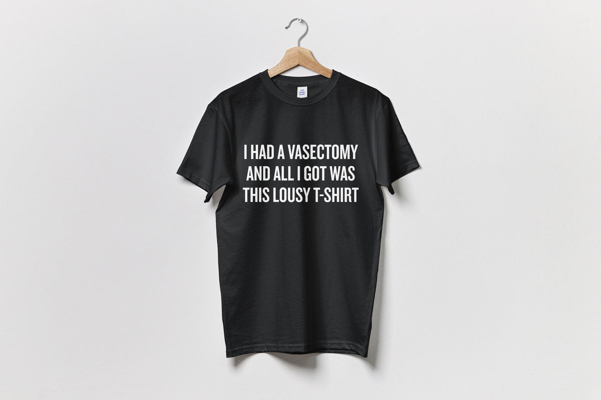 Funny Vasectomy Gift Vasectomy Shirt Vasectomy Humor Vasectomy Present Idea All I Got Was This Lousy TShirt Unisex Tee Graphic Tee – Soft Feel · Trending Graphic Apparel