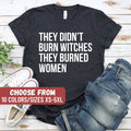 Feminist Shirt Witch Shirt Funny Feminism Shirt Feminist Gift Liberal Shirt They Didn39t Burn Witches They Burned Women TShirt Graphic Tee – Cozy Vibes · Great Gift For Fans