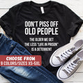 Gift For Grandparents Funny Coworker Shirt Don39t Piss Off Old People The Older We Get The Less Life In Prison Is A Deterrent TShirt Graphic Tee – Cozy Vibes · High-Quality Print