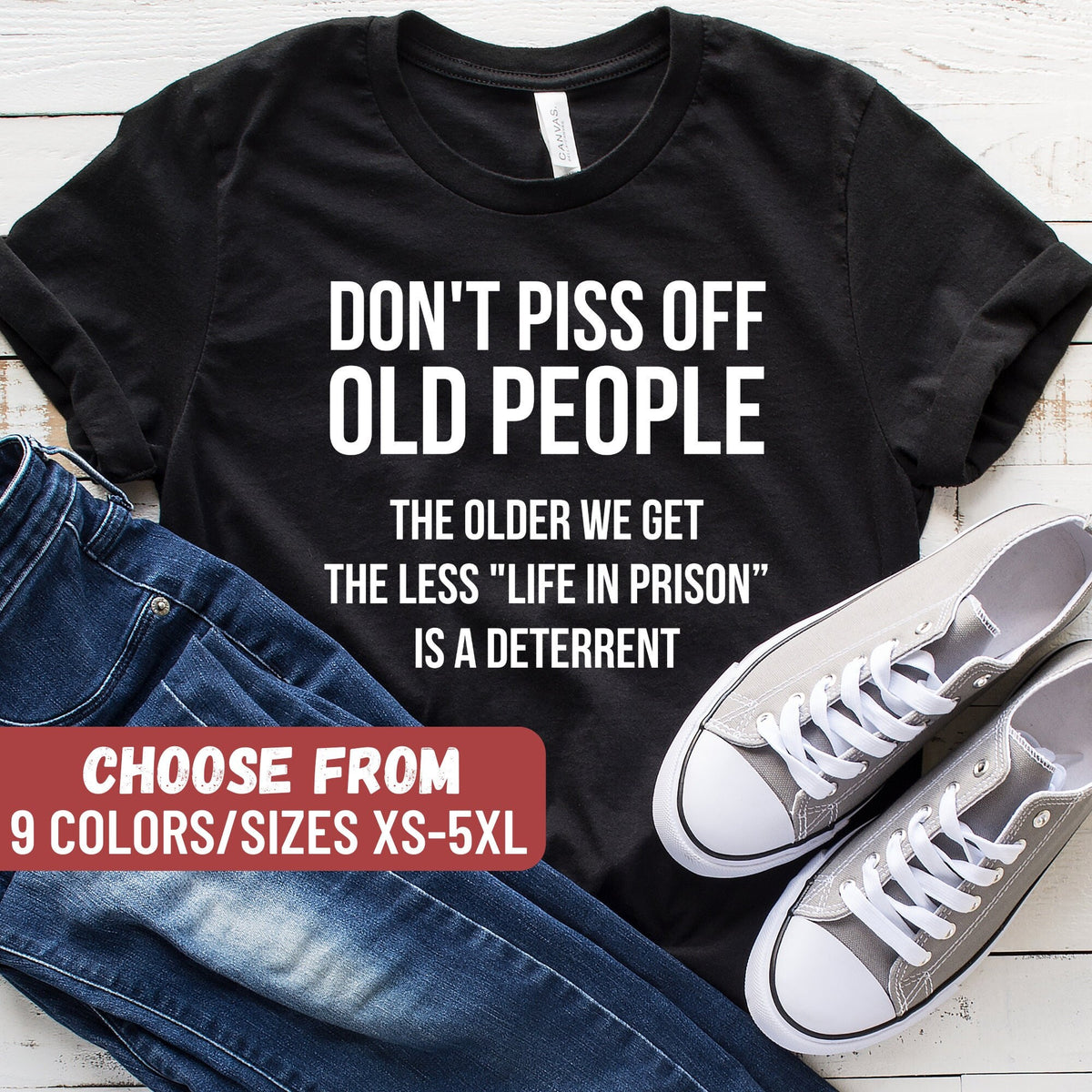 Gift For Grandparents Funny Coworker Shirt Don39t Piss Off Old People The Older We Get The Less Life In Prison Is A Deterrent TShirt Graphic Tee – Cozy Vibes · High-Quality Print