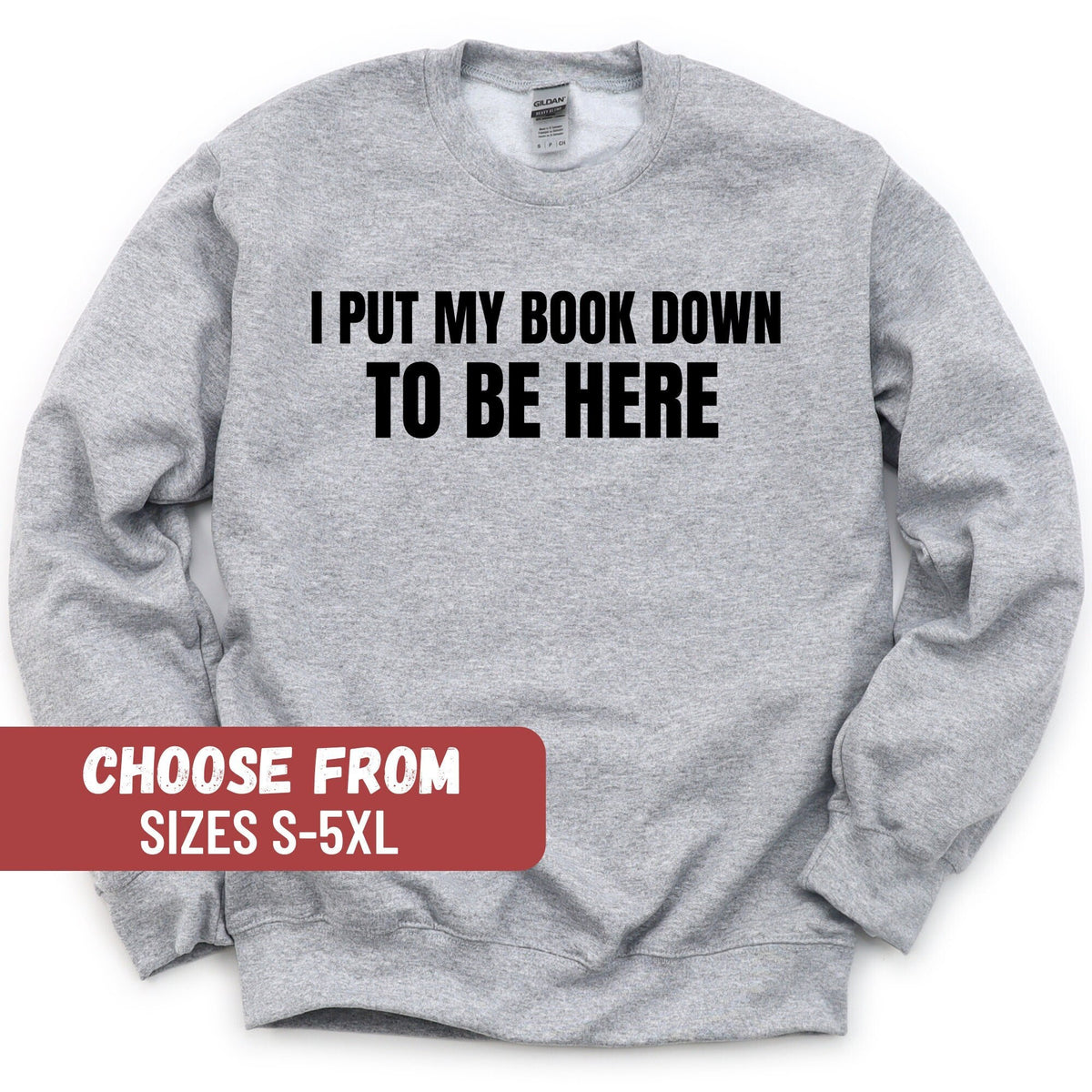 Book Sweatshirt Funny Book Sweatshirt Book Lover Sweatshirt Funny Reading Sweatshirt I Put My Book Down To Be Here Sweatshirt Sweatshirt – Bold Style · Perfect For Daily Wear