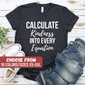 Math Lovers Shirt Math Teacher Shirt Teacher Appreciation Math Gift Teacher Graphic Tees Calculate Kindness Into Every Equation TShirt Graphic Tee – Feel-Good Design · Top Pick For Any Outfit
