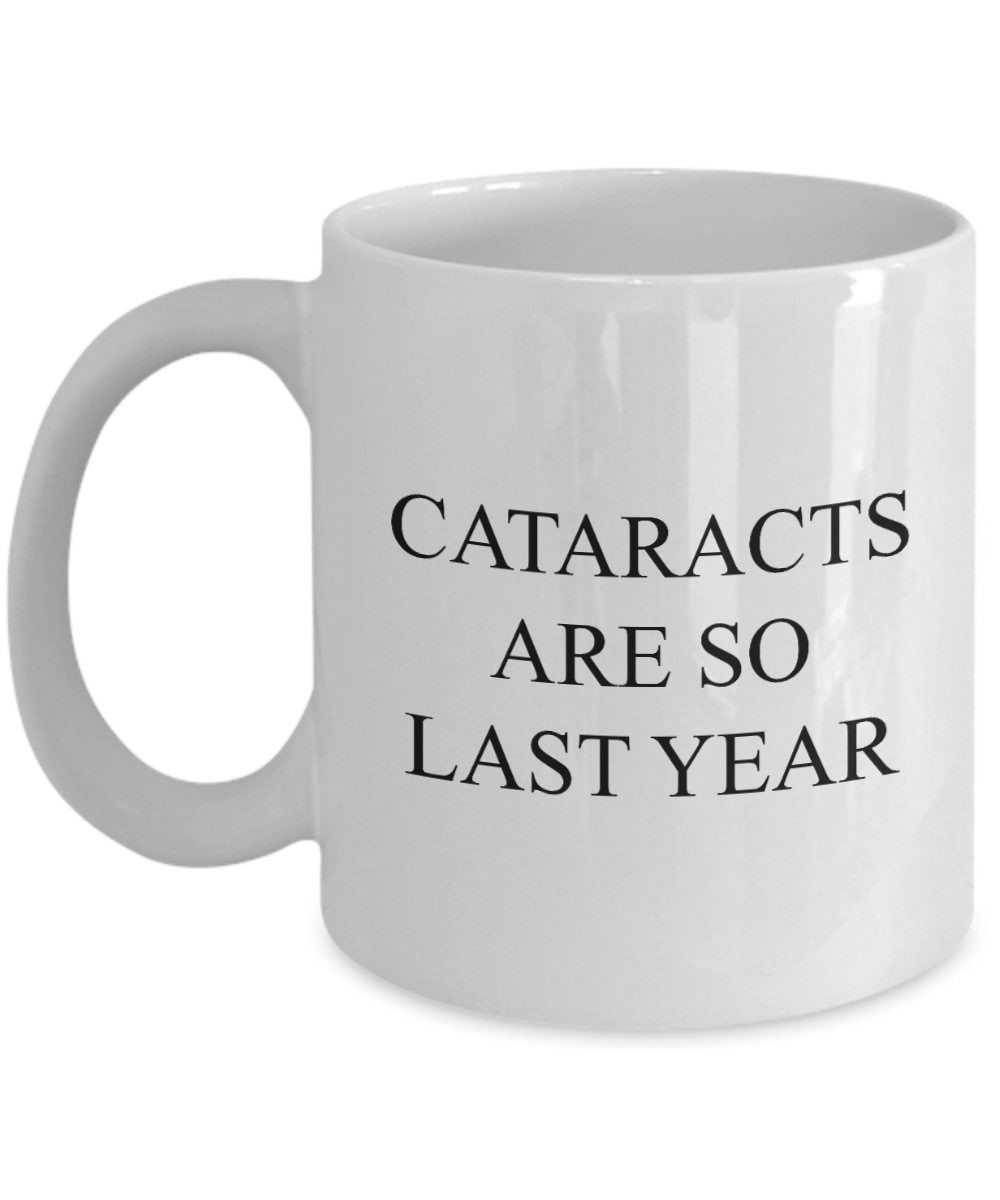 Cataract Surgery Gift Cataract Removal Mug Cataract Get Well Gift Cataracts Are So Last Year Graphic Tee – Cozy Vibes · Top Pick For Any Outfit