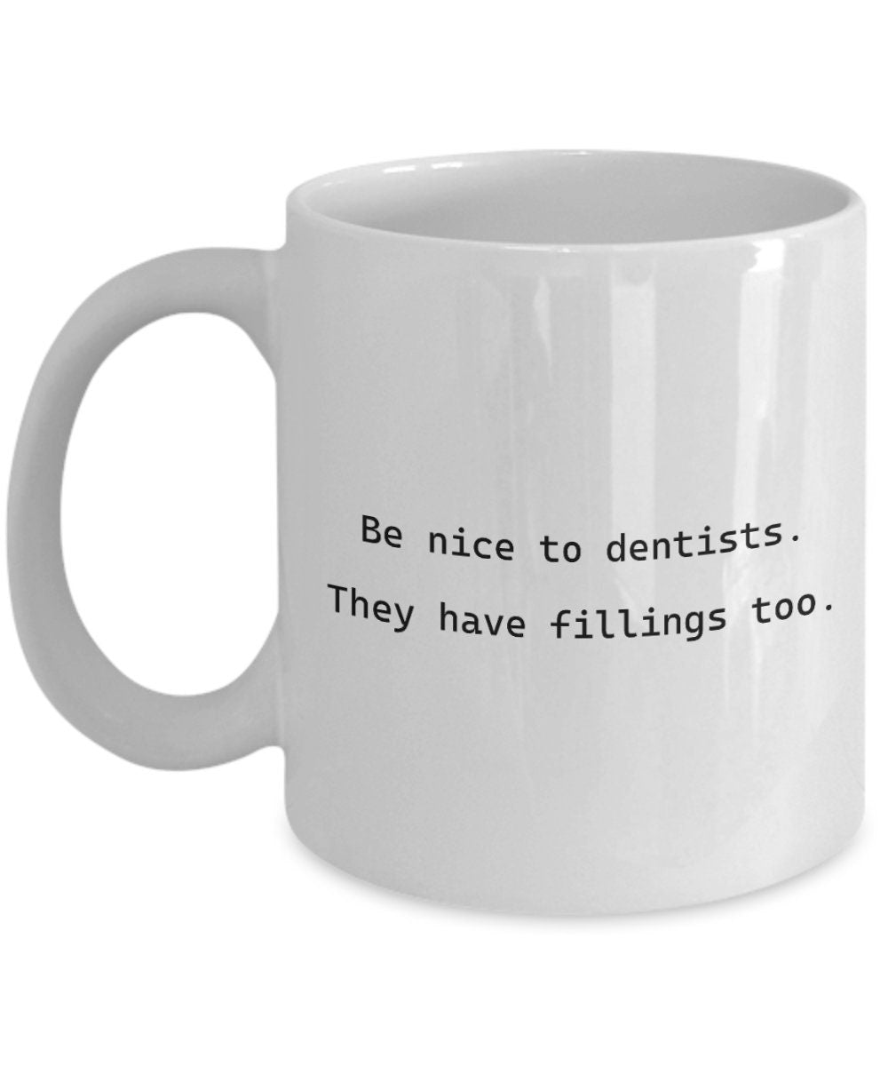 Funny Dentist Gift Dentist Coffee Mug Be Nice To Dentists They Have Fillings Too Graphic Tee – Warm & Stylish · Must-Have Style