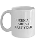 Hernia Surgery Gift Hernia Repair Get Well Gift Funny Coffee Mug Hernias Are So Last Year Graphic Tee – Cozy Vibes · Trending Graphic Apparel