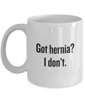 Hernia Surgery Gift Hernia Repair Get Well Gift Coffee Mug Got Hernia I Don39t Graphic Tee – Fan Favorite · Great Gift For Fans