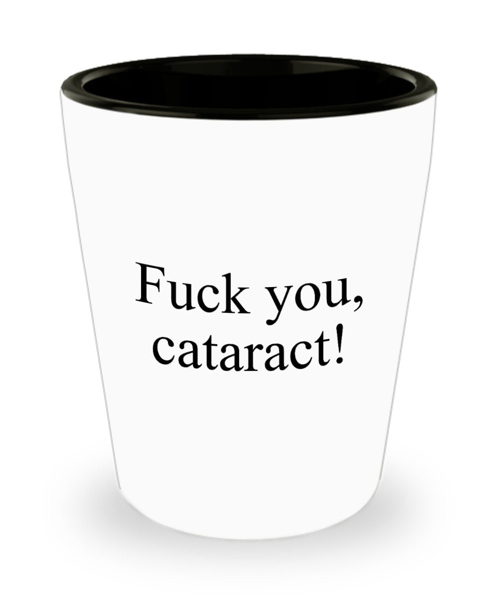 Cataract Surgery Gift Cataract Removal Shot Glass Cataract Get Well Gift Ceramic Shot Glass Fuck You Cataract Graphic Tee – Fan Favorite · Trending Graphic Apparel