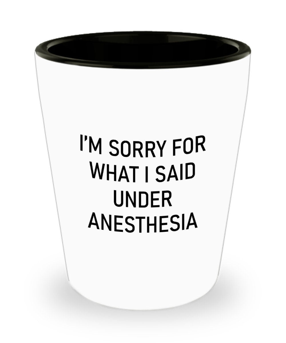 Wisdom Teeth Surgery Gift Wisdom Teeth Shot Glass Get Well Gift Ceramic Shot Glass I39m Sorry For What I Said Under Anesthesia Graphic Tee – Everyday Comfort · Must-Have Style