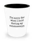 Colonoscopy Gift Idea Colonoscopy Shot Glass Get Well Gift Idea Ceramic Shot Glass Sorry For What I Said During My Colonoscopy Graphic Tee – Soft Feel · Top Pick For Any Outfit
