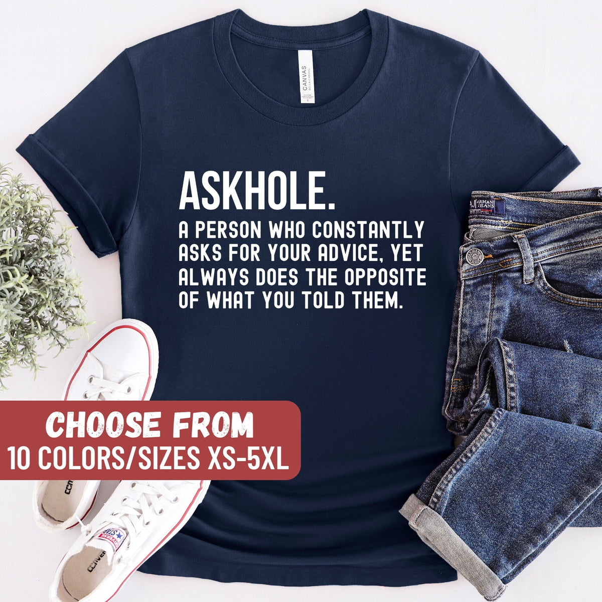 Dad Shirt Gift For Mom Askhole A Person Who Constantly Asks For Your Advice Yet Always Does The Opposite Of What You Told Them TShirt Graphic Tee – Warm & Stylish · Top Pick For Any Outfit