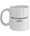 Appendectomy Coffee Mug Appendix Removal Get Well Gift Appendix Surgery Got An Appendix I Don39t Graphic Tee – Aesthetic Look · Great Gift For Fans
