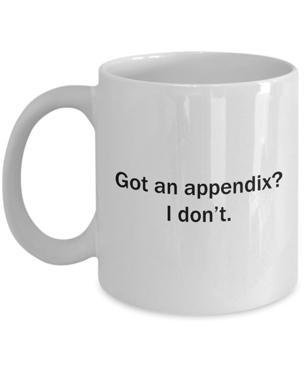 Appendectomy Coffee Mug Appendix Removal Get Well Gift Appendix Surgery Got An Appendix I Don39t Graphic Tee – Aesthetic Look · Great Gift For Fans