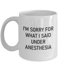 Wisdom Teeth Surgery Gift Wisdom Teeth Mug Get Well Gift I39m Sorry For What I Said Under Anesthesia Graphic Tee – Premium Graphic · Perfect For Daily Wear