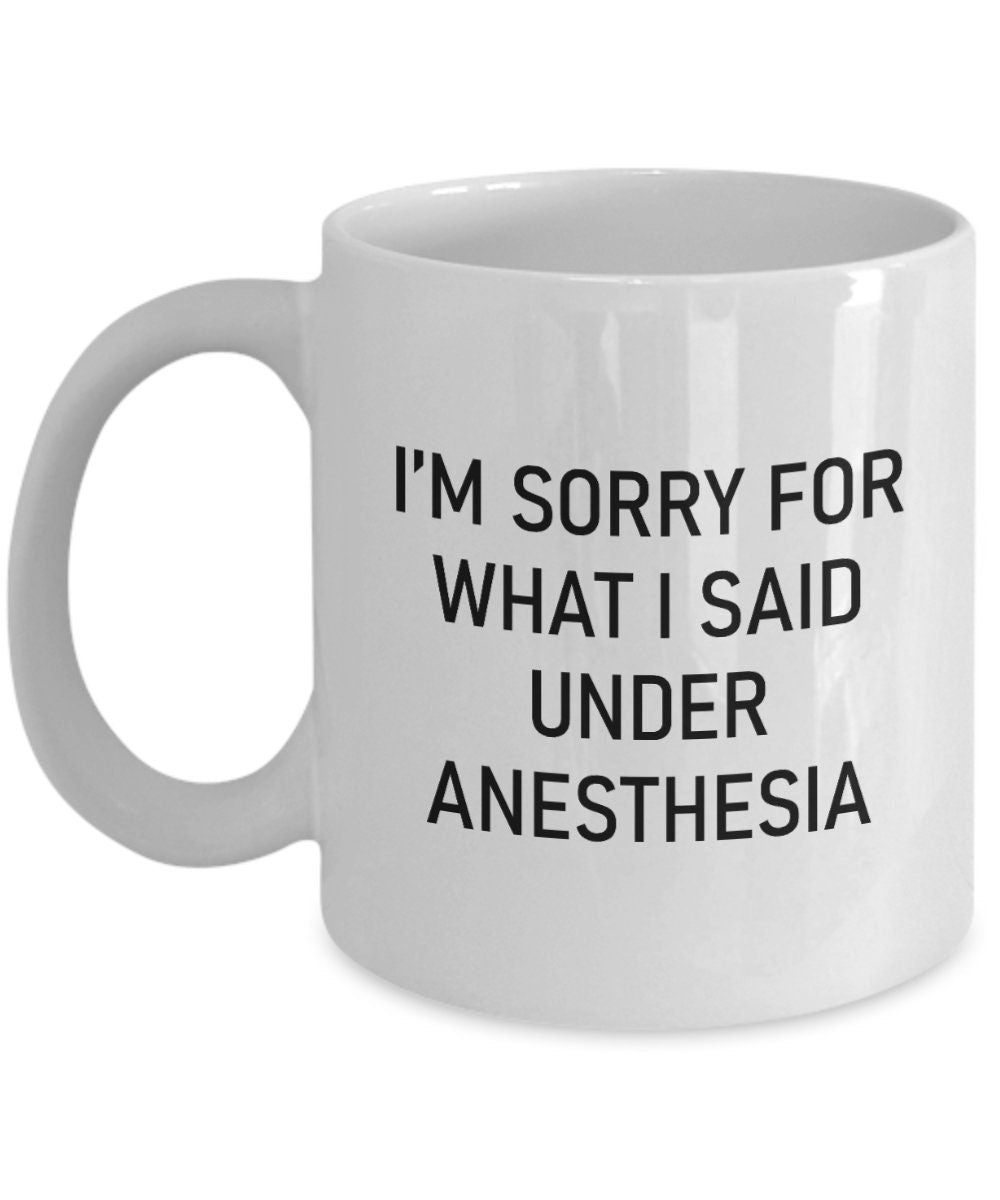 Wisdom Teeth Surgery Gift Wisdom Teeth Mug Get Well Gift I39m Sorry For What I Said Under Anesthesia Graphic Tee – Premium Graphic · Perfect For Daily Wear
