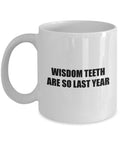 Wisdom Teeth Surgery Gift Wisdom Teeth Mug Get Well Gift Wisdom Teeth Are So Last Year Graphic Tee – Aesthetic Look · Great Gift For Fans