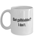 Gallbladder Removal Funny Gift Gallbladder Surgery Mug Cholecystectomy Got Gallbladder I Don39t Graphic Tee – Easygoing Wear · Great Gift For Fans