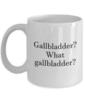 Gallbladder Removal Funny Gift Gallbladder Surgery Mug Cholecystectomy What Gallbladder Graphic Tee – Fan Favorite · Perfect For Daily Wear