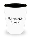 Cataract Surgery Gift Cataract Removal Shot Glass Cataract Get Well Gift Ceramic Shot Glass Got Cataract I Don39t Graphic Tee – Premium Graphic · Perfect For Daily Wear