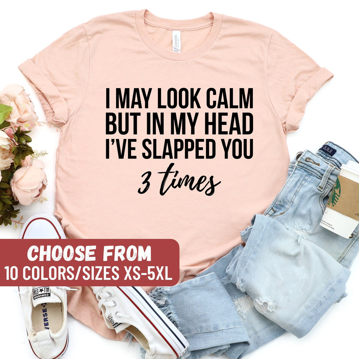 Funny Sarcastic Shirt Gift For Her Gift For Him Funny Saying Tees I May Look Calm But In My Head I39ve Slapped You 3 Times TShirt Graphic Tee – Warm & Stylish · Great Gift For Fans