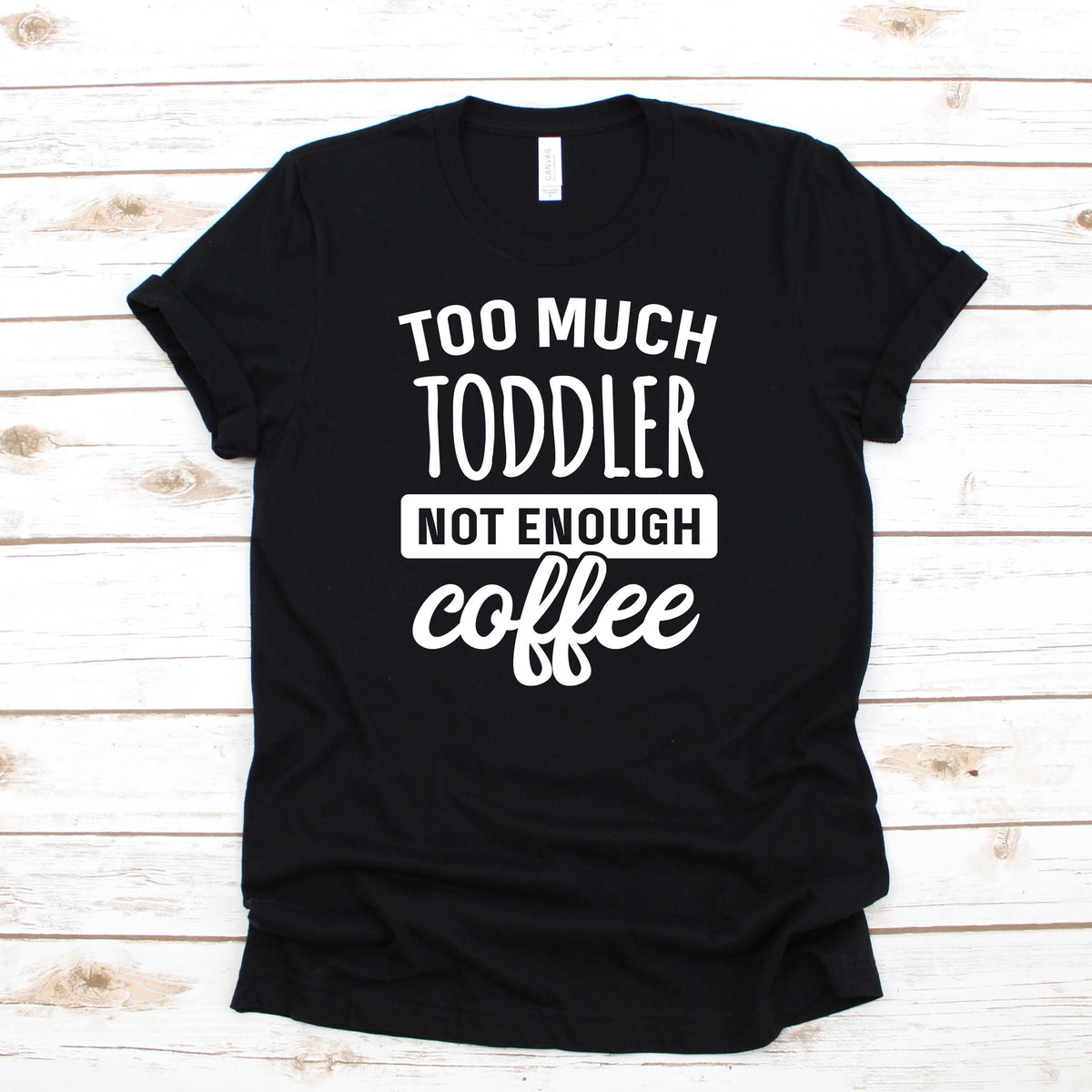 Too Much Toddler Not Enough Coffee TShirt Women39s Tee Hoodie Long Sleeve Tank Top Hoodie – Warm & Stylish · Great Gift For Fans