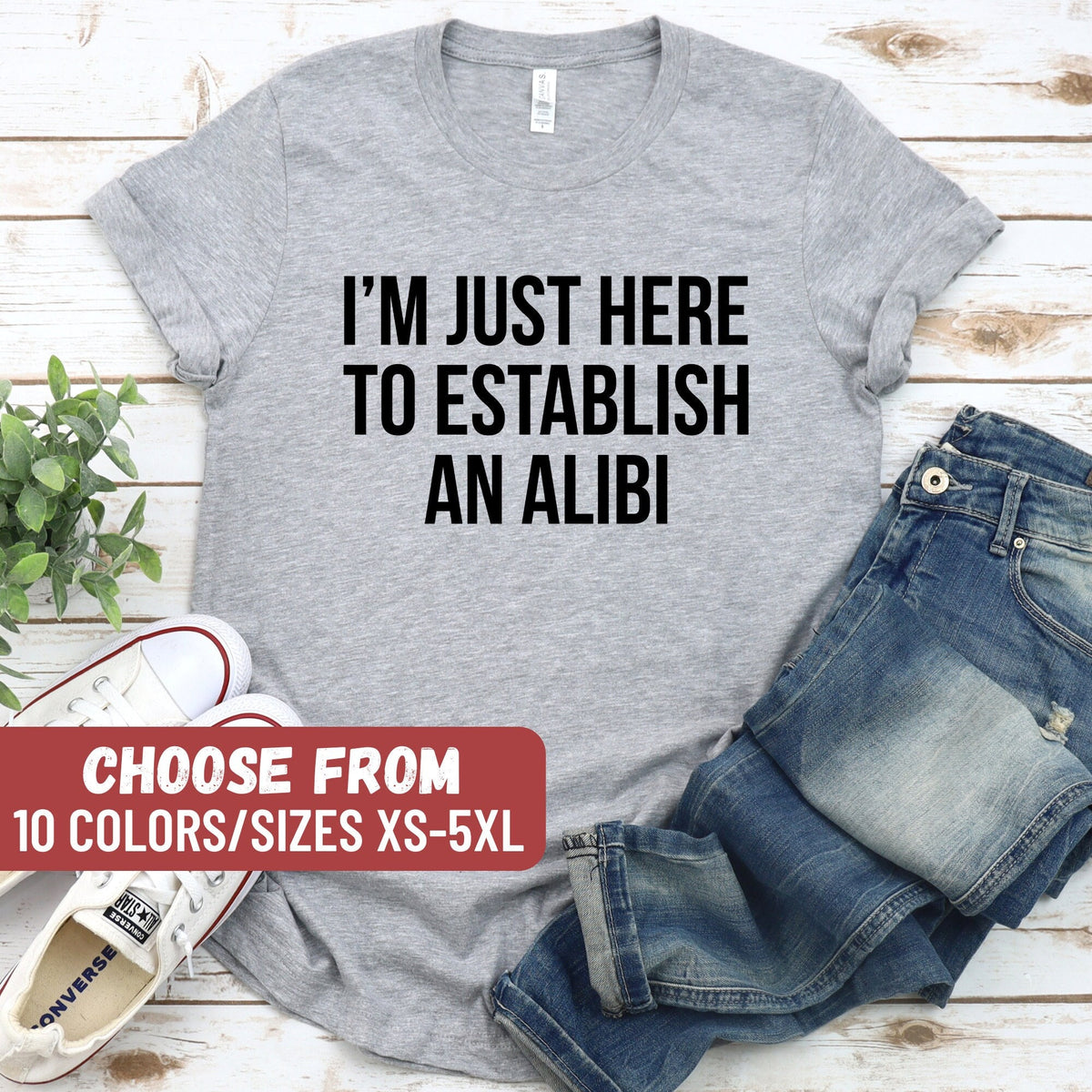 Alibi Shirt Funny Crime Shirts Sarcastic Shirt Funny Sarcastic Tee Crime Show Shirt I39m Just Here To Establish An Alibi TShirt Graphic Tee – Easygoing Wear · Trending Graphic Apparel